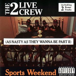 SPORTS WEEKEND (AS NASTY AS THEY WANNA BE PART II)