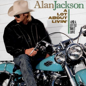 A LOT ABOUT LIVIN' (AND A LITTLE 'BOUT LOVE)