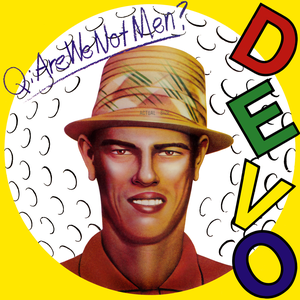 Q: ARE WE NOT MEN? A: WE ARE DEVO!