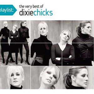 PLAYLIST: THE VERY BEST OF THE DIXIE CHICKS
