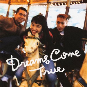 DREAMS COME TRUE