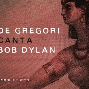 DE GREGORI CANTA BOB DYLAN - AMORE E FURTO