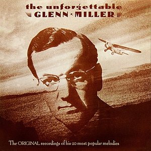 THE UNFORGETTABLE GLENN MILLER