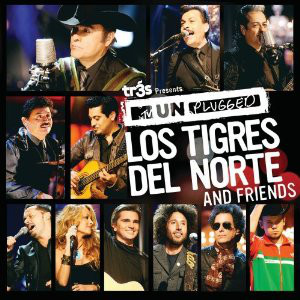 MTV UNPLUGGED LOS TIGRES DEL NORTE AND FRIENDS