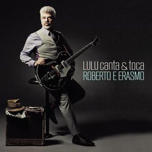 LULU CANTA & TOCA ROBERTO E ERASMO