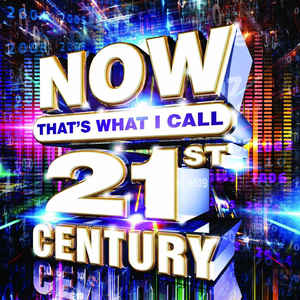 NOW THAT'S WHAT I CALL 21ST CENTURY