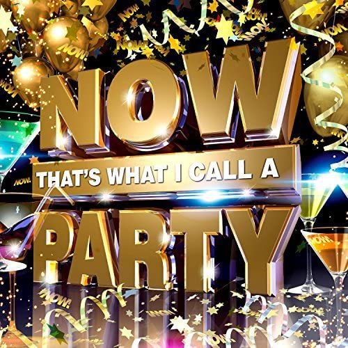 NOW THAT'S WHAT I CALL A PARTY