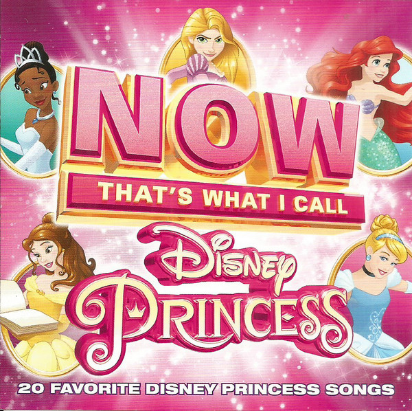 NOW THAT'S WHAT I CALL DISNEY PRINCESS