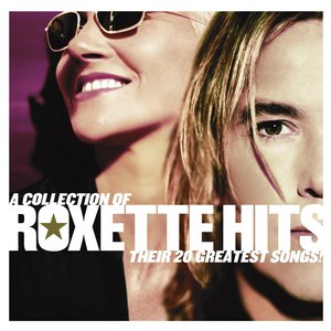 A COLLECTION OF ROXETTE HITS: THEIR 20 GREATEST SONGS!