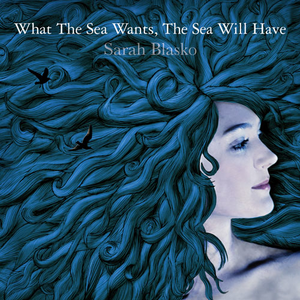 WHAT THE SEA WANTS, THE SEA WILL HAVE