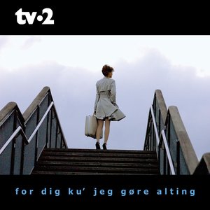 FOR DIG KU' JEG GØRE ALTING