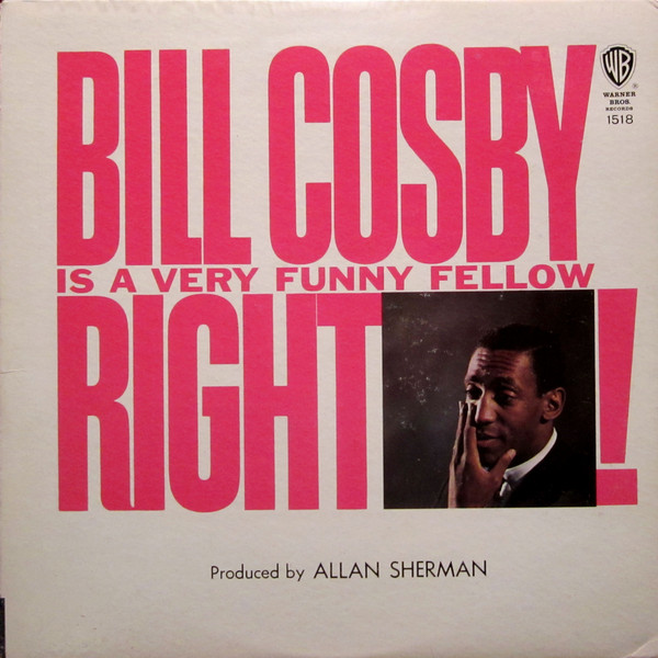 BILL COSBY IS A VERY FUNNY FELLOW, RIGHT!