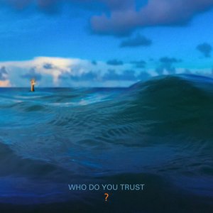 WHO DO YOU TRUST?