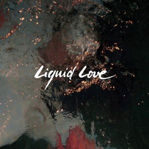 LIQUID LOVE