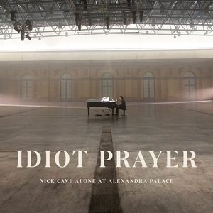 IDIOT PRAYER - NICK CAVE ALONE AT ALEXANDRA PALACE