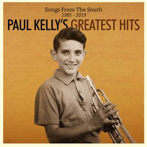SONGS FROM THE SOUTH: PAUL KELLY'S GREATEST HITS 1985-2019