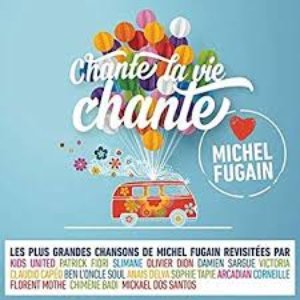 CHANTE LA VIE CHANTE (LOVE MICHEL FUGAIN)