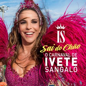 O CARNAVAL DE IVETE SANGALO - SAI DO CHÃO (AO VIVO)