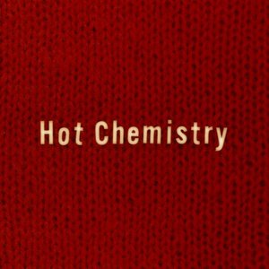 HOT CHEMISTRY