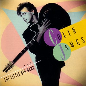 COLIN JAMES AND THE LITTLE BIG BAND